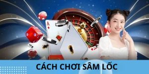 Cách Chơi Sâm Lốc - Tinh Hoa Game Bài Dân Gian Việt Nam